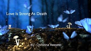 Love Is Strong As Death by Christina Rossetti [upl. by Markman]