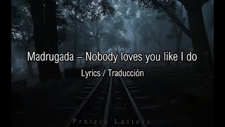 Madrugada – Nobody loves you like I do Lyrics EngEsp [upl. by Melise336]