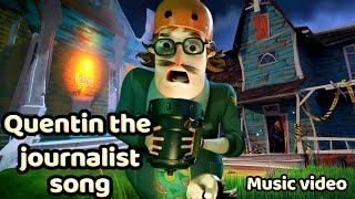 QUENTIN THE JOURNALIST SONG HELLO NEIGHBOR 2 SONG [upl. by Triplett521]