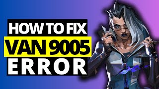 How To Fix Valorant VAN 9005 Error on WIndows [upl. by Rawden798]