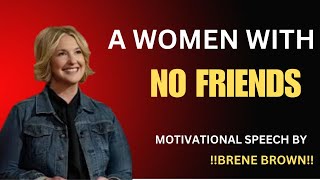 Brené Brown  quotA Woman with No Friendsquot  Best Motivational Speech [upl. by Pierce]