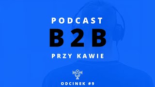 B2B Przy Kawie 9 Jak stworzyć skuteczną bazę odbiorców do generowania leadów B2B [upl. by Arahat875]