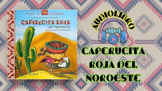 audiolibro CAPERUCITA ROJA DEL NOROESTE Cuentos clásicos regionalizados [upl. by Lyndsay]