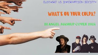 Zucchero Vs Information Society  Whats On Your Colpa DJ Angel Mashup Cover 2024 [upl. by Laehplar]