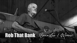 Bannister amp Moore  Rob That Bank [upl. by Heinrik]