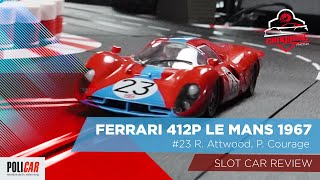 SLOT CAR UNBOXING amp REVIEW POLICAR Ferrari 412P 23 R Attwood P Courage 24h Le Mans 1967 [upl. by Yenial]