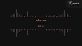 tobey  baba yaga [upl. by Nicoli424]