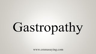 How To Say Gastropathy [upl. by Ettennat]