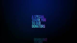 Thank You To Our Donators [upl. by Kori]