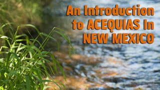 Acequias In New Mexico  An Introduction [upl. by Bertero]