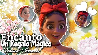 🌸 Encanto Un Regalo Mágico Slower  Reverb 🐞 [upl. by Sheena789]