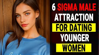 6 SIGMA Male Attraction Strategies For Dating Modern Younger Women [upl. by Nomyt]