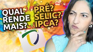 QUAL TESOURO DIRETO RENDE MAIS PREFIXADO SELIC ou IPCA [upl. by Marozas]