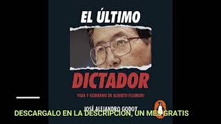 EL ULTIMO DICTADOR  VIDA y GOBIERNO DE ALBERTO FUJIMORIaudiolibroJOSE ALEJANDRO GODOY [upl. by Langer]