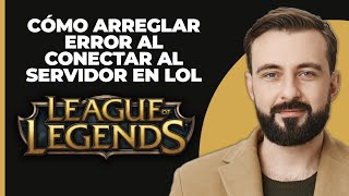 Cómo Arreglar quotNo se Puede Conectar al Servidorquot en League of Legends  Error de [upl. by Asa]