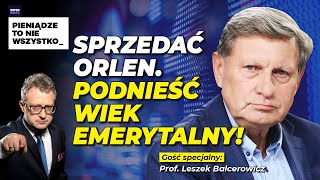 Sprzedać Orlen Podnieść wiek emerytalny Gość prof Leszek Balcerowicz [upl. by Ginny]