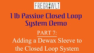 Part 7 Adding a Dewax Sleeve to the Closed Loop System [upl. by Catlaina]