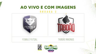 AO VIVO E COM IMAGENS FEMALE FUTSAL X TABOÃO MAGNUS  SUPERCOPA FEMININA DE FUTSAL  RODADA 3 [upl. by Enilemme]