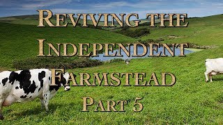 Reviving the Independent Farmstead Part 5 [upl. by Norrahs]