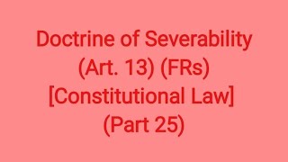 Doctrine of Severability Art 13 FRs Constitutional Law Part 25 [upl. by Alios692]