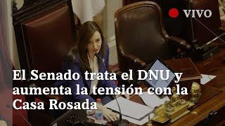 EN VIVO  El Senado tratará el DNU y aumenta la tensión con la Casa Rosada [upl. by Anasiul119]