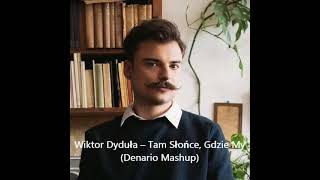 Wiktor Dyduła  Tam słońce gdzie my Denario Mashup [upl. by Arahsak]