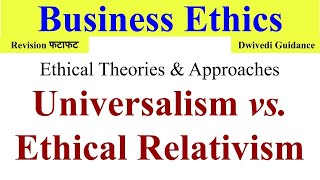 Universalism Ethical Relativism Universalism in business ethics business ethics Dwivedi guidance [upl. by Naesyar]