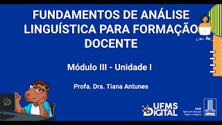 UFMS Digital Fundamentos de Análise Linguística para Formação Docente  Módulo 3  Unidade 1 [upl. by Reppiks594]