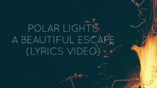 Polar Lights A Beautiful Escape Lyrics Video [upl. by Vlada]