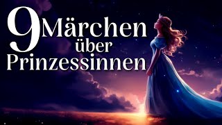 9 schöne Märchen zum Einschlafen und Entspannen über Prinzessinnen  Hörgeschichte zum Einschlafen [upl. by Arabel31]