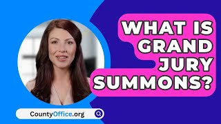 What Is Grand Jury Summons  CountyOfficeorg [upl. by Frankhouse]