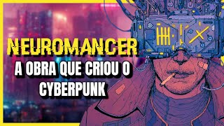 NEUROMANCER A DISTOPIA Definitiva do CYBERPUNK  História da Ficção Científica [upl. by Atiuqahc]