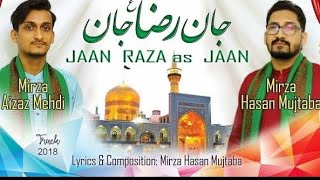 Manqabat Imam Raza as  JAAN REZA JAAN  Mirza Hasan Mujtaba amp Mirza Aizaz Mehdi 2018  11 Zilqad [upl. by Star976]