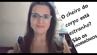 O Cheiro do Corpo está Estranho Menopausa e a Bagunça Hormonal progesterona estradiol estriol [upl. by Atekihs]