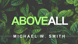 Above All  Michael W Smith With Lyrics [upl. by Aowda726]