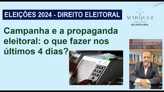 Campanha e a propaganda eleitoral o que fazer nos últimos 4 dias [upl. by Jorge626]