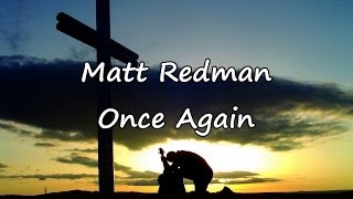 Matt Redman  Once Again with lyrics [upl. by Connett]