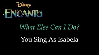 Encanto  What Else Can I Do  KaraokeSing With Me You Sing Isabela [upl. by Baerman455]