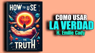 📚 COMO USAR LA VERDAD por H EMILIE CADY AUDIOLIBRO COMPLETO EN ESPAÑOL [upl. by Neyugn]