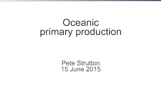 Oceanic Primary Production Pete Strutton [upl. by Caldera]