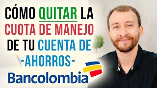 Cómo Quitar La Cuota De Manejo De La Cuenta De Ahorros Bancolombia [upl. by Ecinahc668]