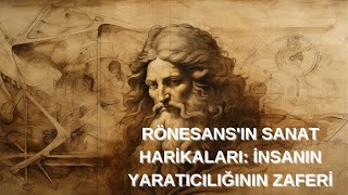 RÖNESANSIN SANAT HARİKALARI İNSANIN YARATICILIĞININ ZAFERİ [upl. by Gnov]