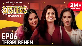 Sisters Season 1  E06  Teesri Behen ft Ahsaas Channa Namita Dubey amp Harshita Gupta  Girliyapa [upl. by Rysler]