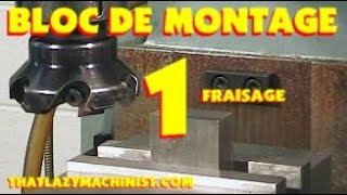 005 BLOC DE MONTAGE PARTIE 1 FRAISAGE 101 MARC LECUYER [upl. by Mosera]