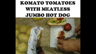 KOMATO TOMATOES WITH MEATLESS JUMBO HOT DOG [upl. by Wennerholn85]