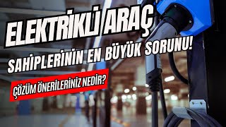 Elektrikli Araç Sahiplerinin En Büyük SorunuÇözüm Önerileriniz Nedir elektrikliotomobil şarj [upl. by Kape]