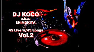 45 Live w45 Songs Vol 2  DJ KOCO aka SHIMOKITA [upl. by Illom]