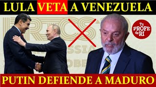 ¿HUMILLADO MADURO PUTIN LO ELOGIA PERO LULA VETA INGRESO DE VENEZUELA A LOS BRICS [upl. by Wartow]