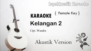 KELANGAN 2  Karaoke Versi Akustik  Female Key [upl. by Eednam]