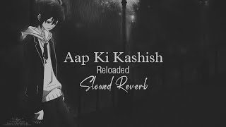 Aap Ki Kashish Slowed Reverb Vicky Singh [upl. by Adekam]